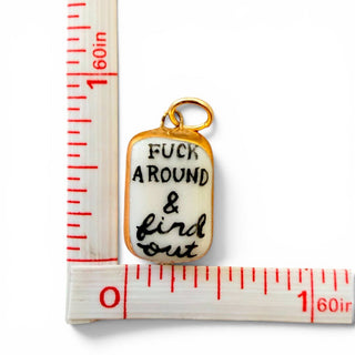 "Fuck Around & Find Out" Charm